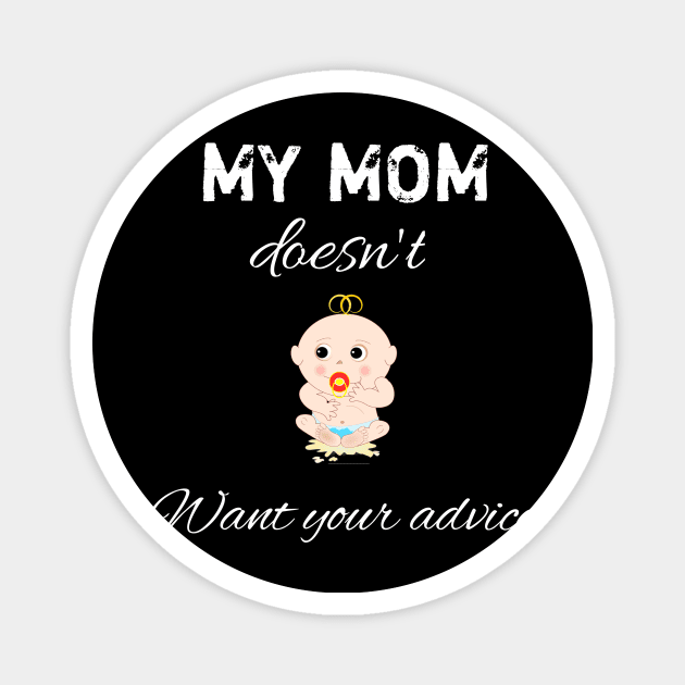 My mom doesn't want your advice Magnet by aboss